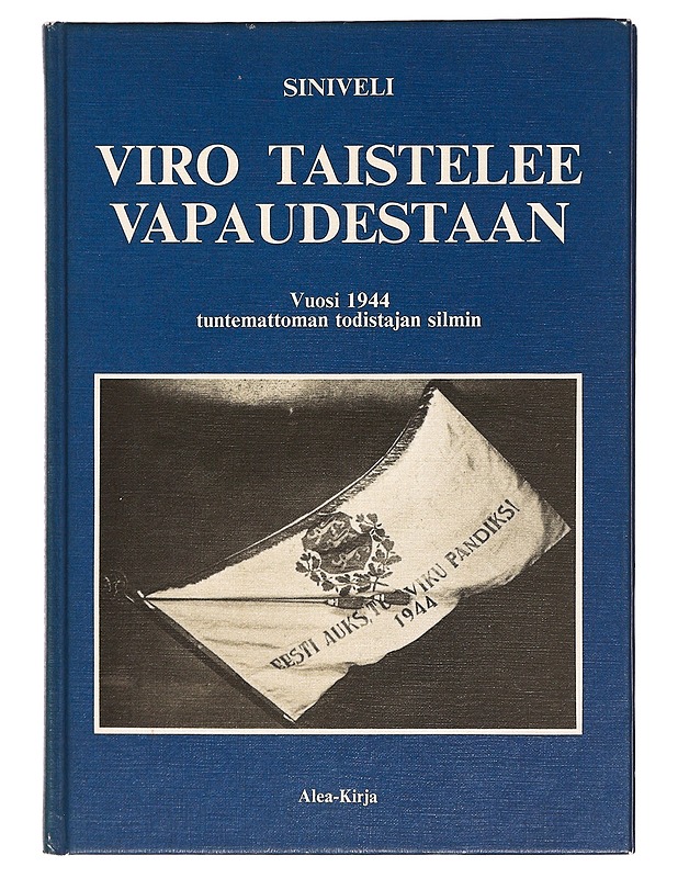 VIRO TAISTELEE VAPAUDESTAAN : VUOSI 1944 TUNTEMATTOMAN TODISTAJAN SILMIN - SINIVELI - Historiakirjat - 10105396736 - 0