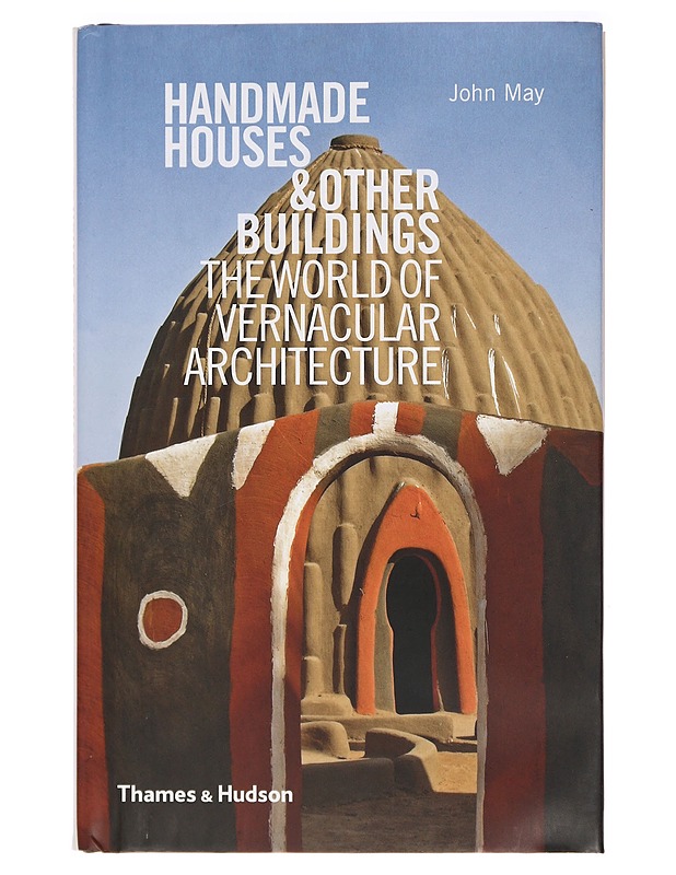 Handmade Houses & Other Buildings : The World of Vernacular Architecture - John May - Tietokirjat ja oppaat - 10105396767 - 0