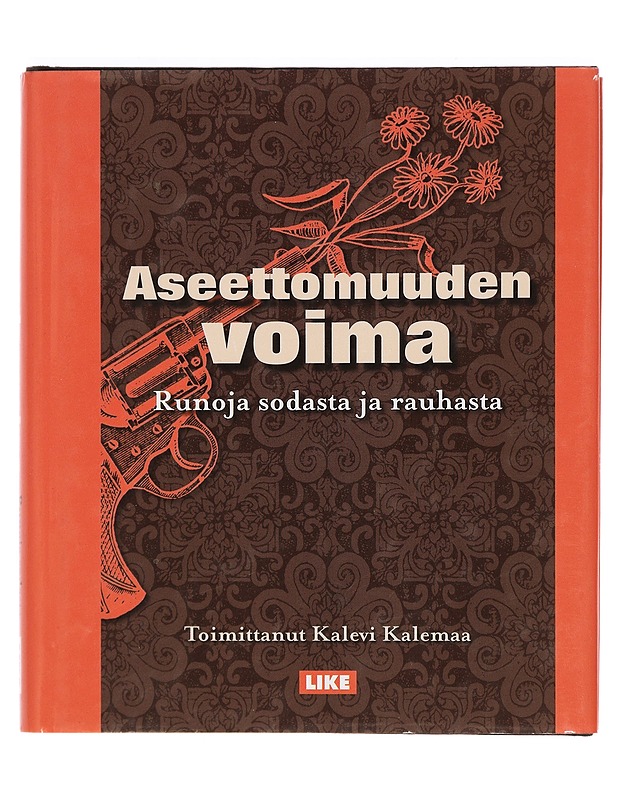 Aseettomuuden voima : runoja sodasta ja rauhasta - Kalemaa, Kalevi - Romaanit ja novellit - 10105396786 - 0
