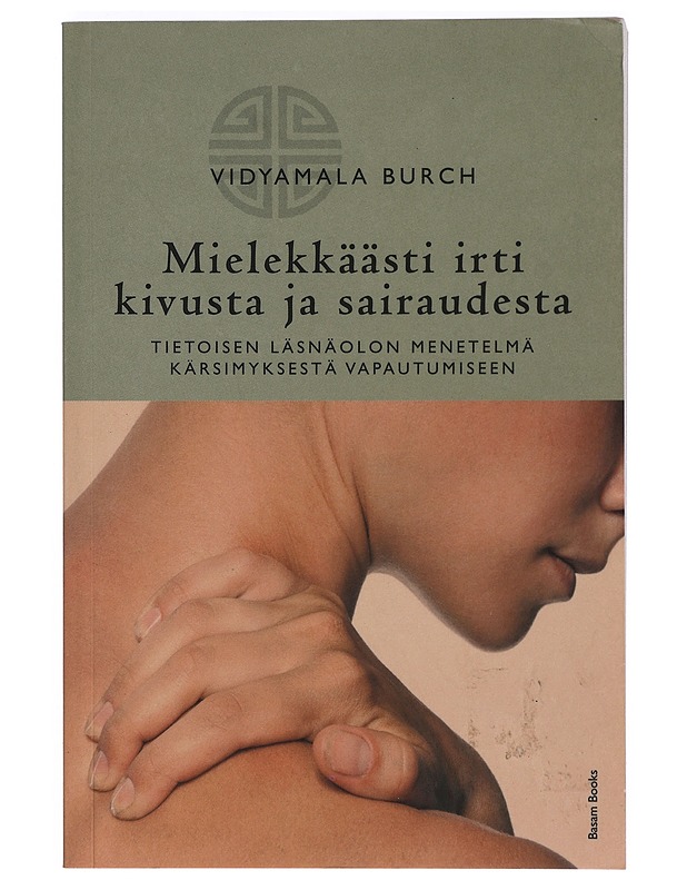 Mielekkäästi irti kivusta ja sairaudesta : tietoisen läsnäolon menetelmä kärsimyksestä vapautumiseen - Burch, Vidyamala - Tietokirjat ja oppaat - 10105396808 - 0