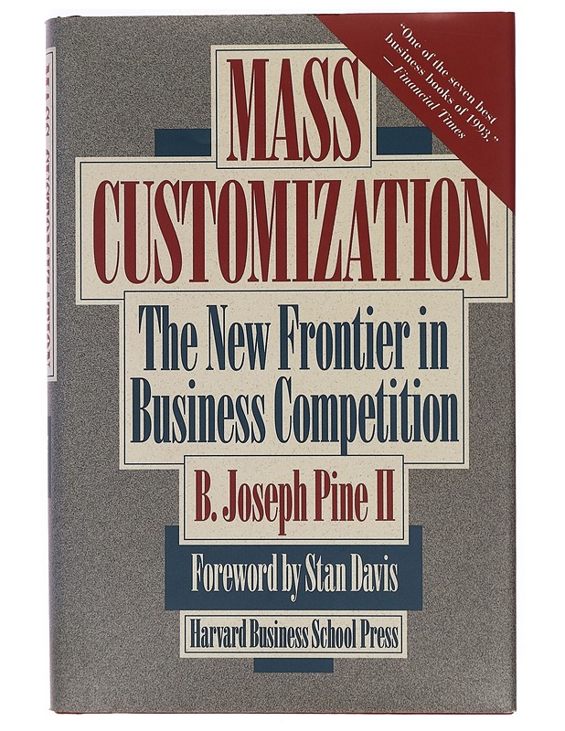 Mass customization : the new frontier in business competition - Pine, B. Joseph - Tietokirjat ja oppaat - 10105396936 - 0