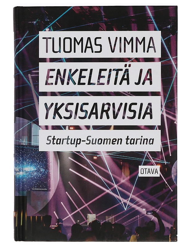 Enkeleitä ja yksisarvisia : startup-Suomen tarina - Tuomas Vimma - Tietokirjat ja oppaat - 10105396968 - 0