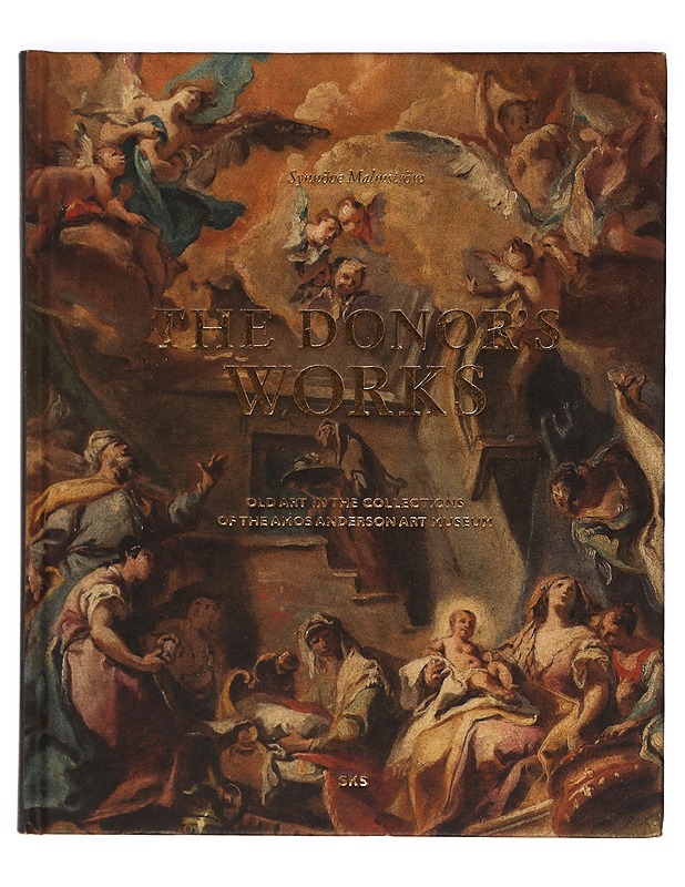 The donor's works : old art in the collections of the Amos Anderson Art Museum - Malmström, Synnöve - Historiakirjat - 10105396983 - 0