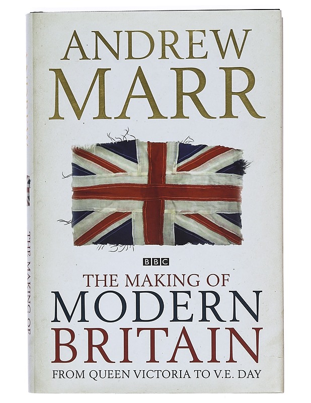 The Making of Modern Britain from Queen Victoria to V. E. Day - Andrew Marr - Historiakirjat - 10105396988 - 0