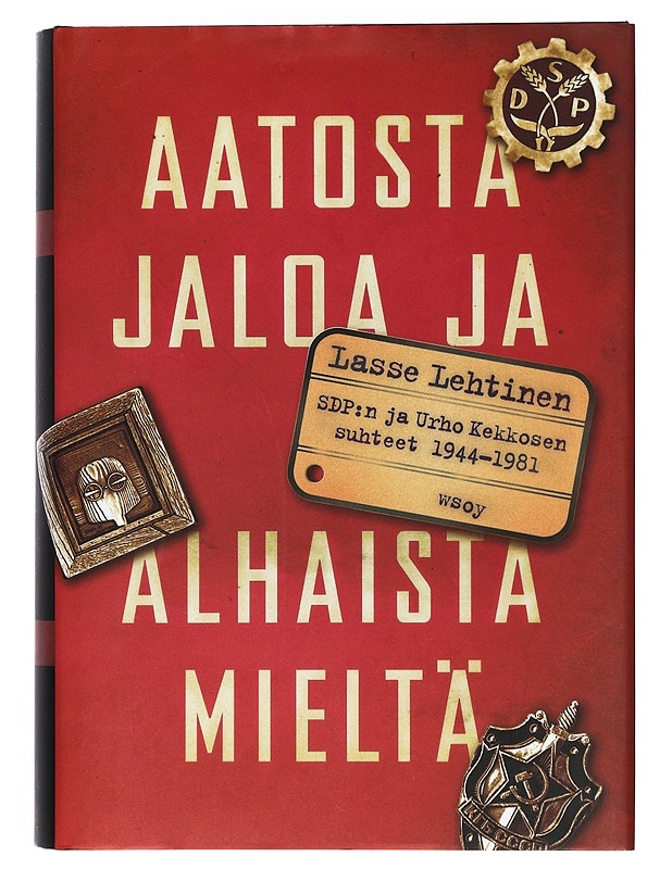 Aatosta jaloa ja alhaista mieltä : SDP:n ja Urho Kekkosen suhteet 1944-1981 - Lasse Lehtinen - Historiakirjat - 10105397009 - 0