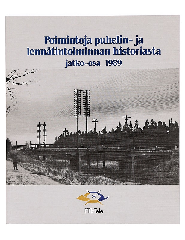 Poimintoja puhelin- ja lennätintoiminnan historiasta. Jatko-osa 1989 - Historiakirjat - 10105397055 - 0