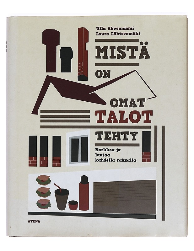 Mistä on omat talot tehty : harkkoa ja lautaa kahdella raksalla - Ahvenniemi, Ulla - Tietokirjat ja oppaat - 10105397086 - 0