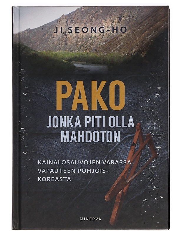 Pako jonka piti olla mahdoton : kainalosauvojen varassa vapauteen Pohjois-Koreasta - Ji, Seong-ho - Elämäkerrat ja muistelmat - 10105397087 - 0