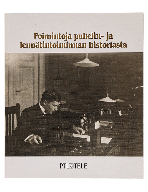 Poimintoja puhelin- ja lennätintoiminnan historiasta - Historiakirjat - 10105397096 - 0