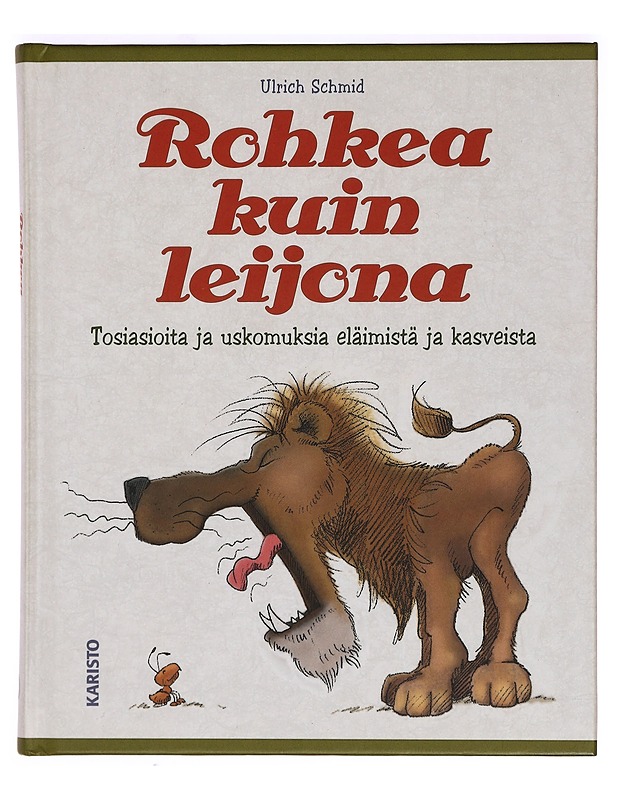 Rohkea kuin leijona : tosiasioita ja uskomuksia eläimistä ja kasveista - Schmid, Ulrich - Tietokirjat ja oppaat - 10105397128 - 0