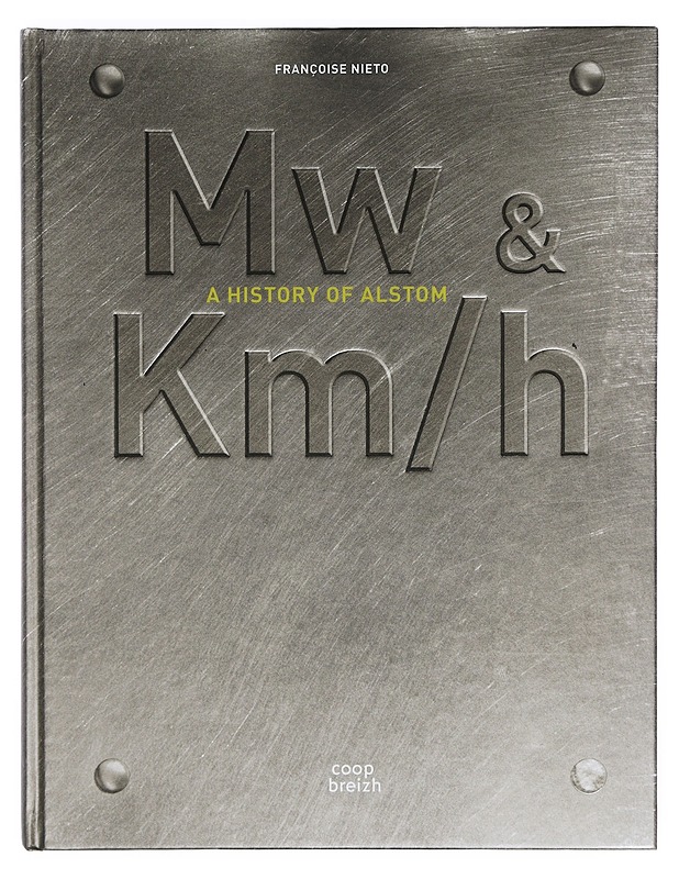 Mw & Km/h : A History of Alstom - Françoise Nieto - Historiakirjat - 10105397173 - 0