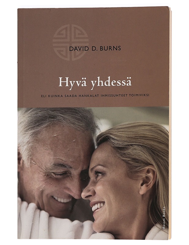 Hyvä yhdessä, eli, Kuinka saada hankalat ihmissuhteet toimiviksi - Burns, David D. - Hyvinvointikirjat - 10105397371 - 0