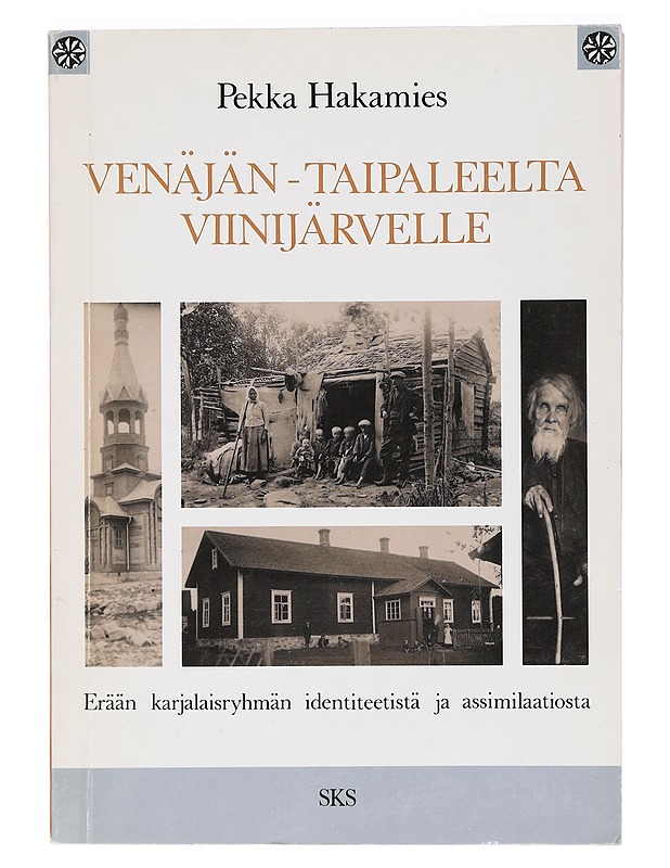 Venäjän-Taipaleelta Viinijärvelle : erään karjalaisryhmän identiteetistä ja assimilaatiosta - Pekka Hakamies - Historiakirjat - 10105397402 - 0