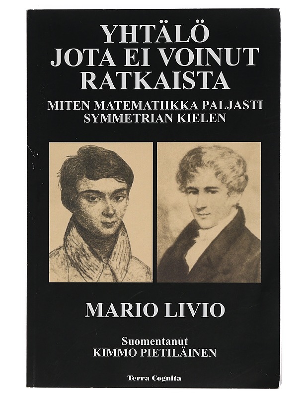 Yhtälö jota ei voinut ratkaista : miten matematiikka paljasti symmetrian kielen - Livio, Mario - Elämäkerrat ja muistelmat - 10105397459 - 0