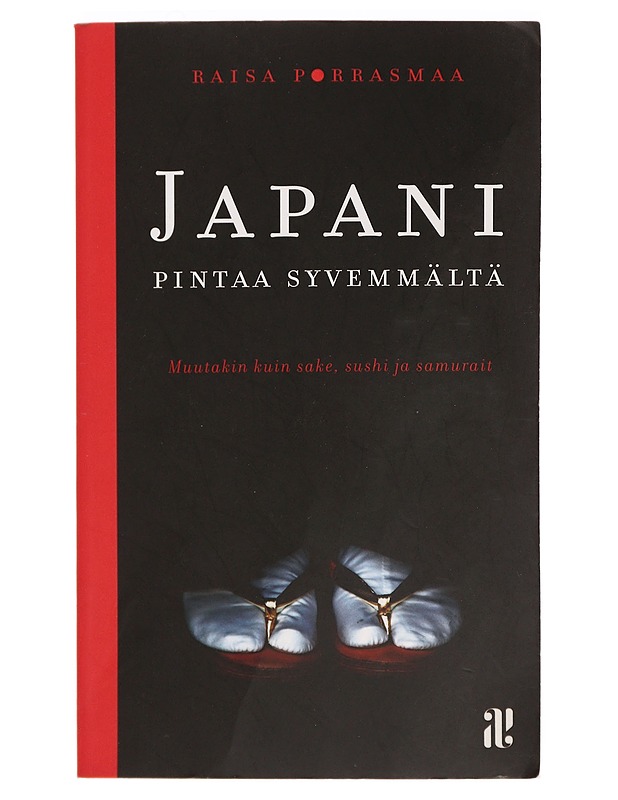 Japani pintaa syvemmältä : muutakin kuin sake, sushi ja samurait - Raisa Porrasmaa - Tietokirjat ja oppaat - 10105397522 - 0
