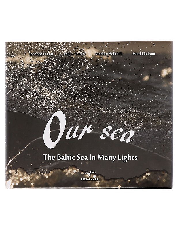 Our sea : the Baltic Sea in many lights - Lahti, Johannes - Lemmikki- ja luontokirjat - 10105397574 - 0