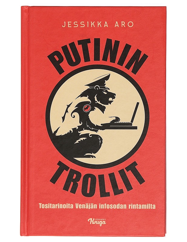 Putinin trollit : tositarinoita Venäjän infosodan rintamilta - Jessikka Aro - Tietokirjat ja oppaat - 10105397749 - 0
