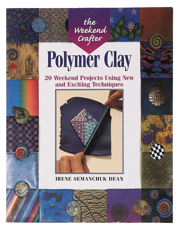 Polymer clay : 20 weekend projects using new and exciting techniques - Dean, Irene - Käsityökirjat - 10105397835 - 0