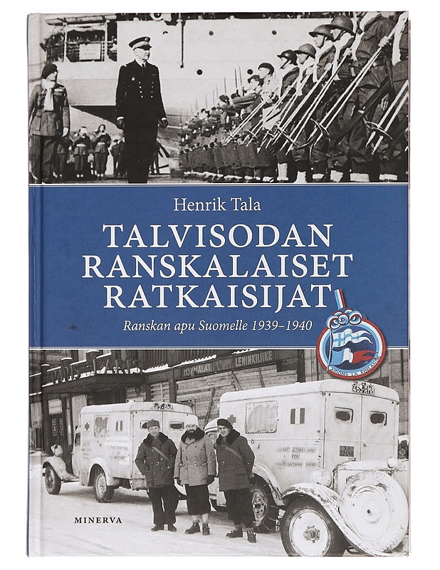 Talvisodan ranskalaiset ratkaisijat : Ranskan apu Suomelle 1939-1940 - Henrik Tala - Historiakirjat - 10105397896 - 0