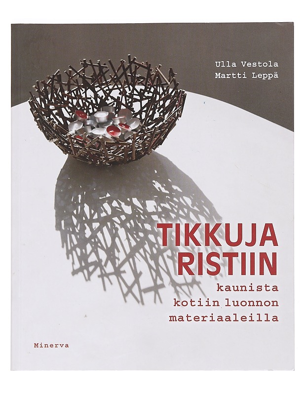 Tikkuja ristiin : kaunista kotiin luonnonmateriaaleilla - Vestola, Ulla - Käsityökirjat - 10105397890 - 0