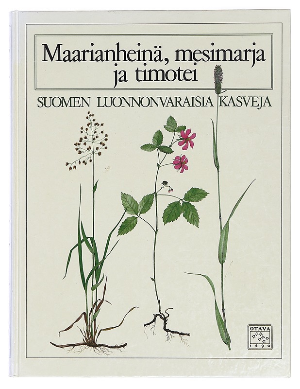 Maarianheinä, mesimarja ja timotei : Suomen luonnonvaraisia kasveja - Hinneri, Sakari - Lemmikki- ja luontokirjat - 10105397980 - 0