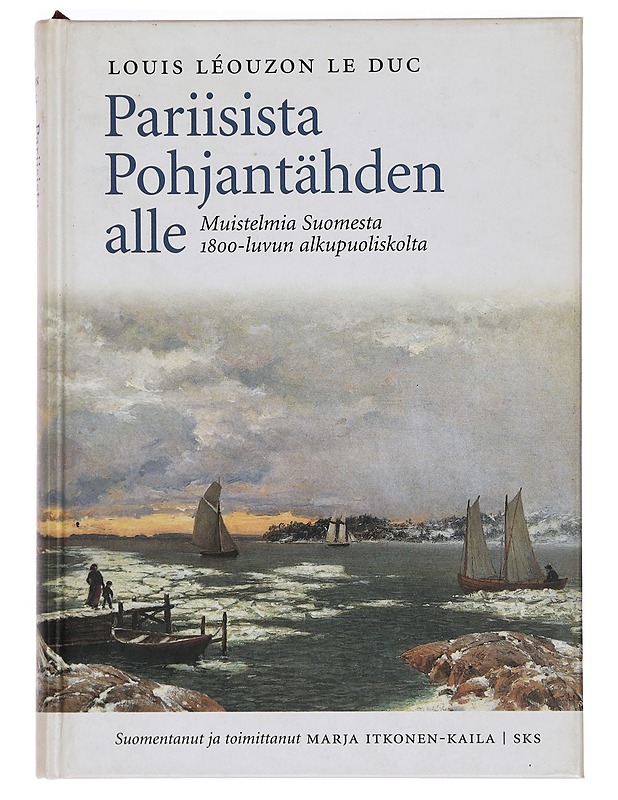 Pariisista Pohjantähden alle : muistelmia Suomesta 1800-luvun alkupuoliskolta - Léouzon Le Duc, Louis-Antoine - Elämäkerrat ja muistelmat - 10105398115 - 0