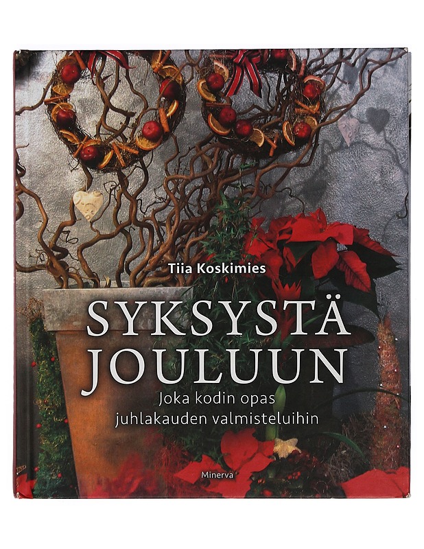 Syksystä jouluun : joka kodin opas juhlakauden valmisteluihin - Tiia Koskimies - Ruokakirjat - 10105398245 - 0