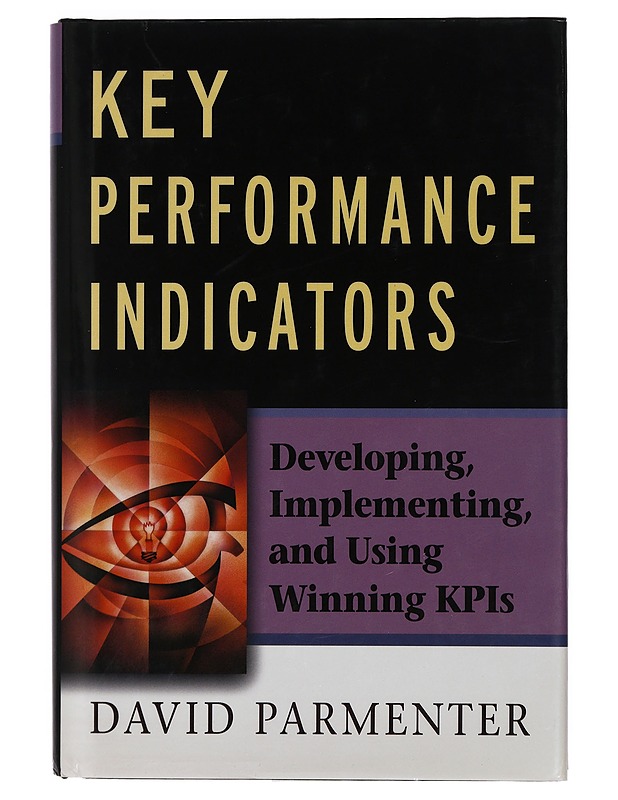 Key performance indicators : developing, implementing, and using winning KPIs - David Parmenter - Tietokirjat ja oppaat - 10105398261 - 0