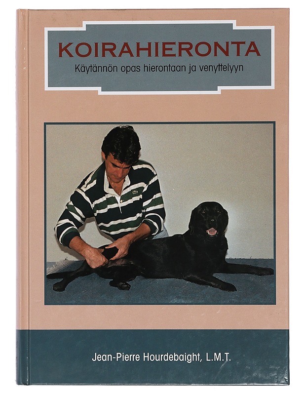 Koirahieronta : käytännön opas hierontaan ja venyttelyyn - Hourdebaigt, Jean-Pierre - Tietokirjat ja oppaat - 10105398280 - 0