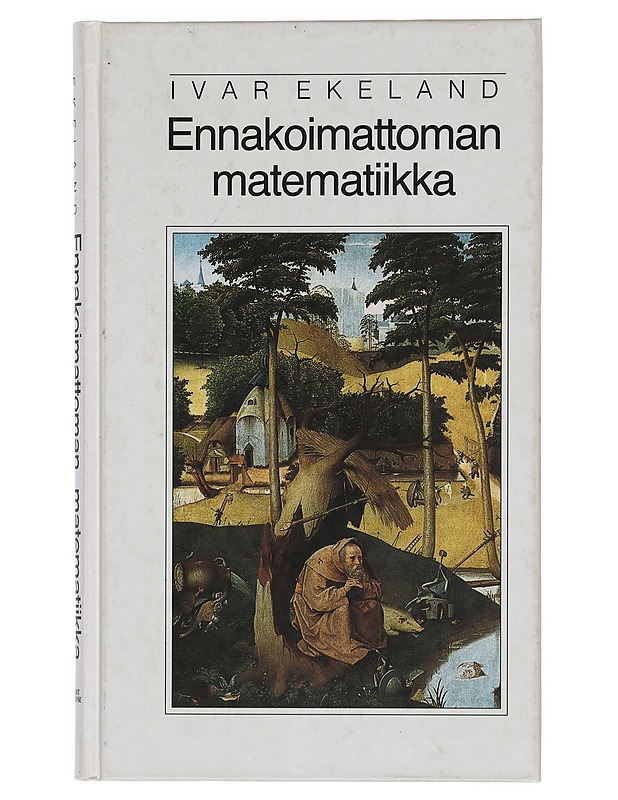 Ennakoimattoman matematiikka - Ekeland, Ivar - Tietokirjat ja oppaat - 10105398296 - 0