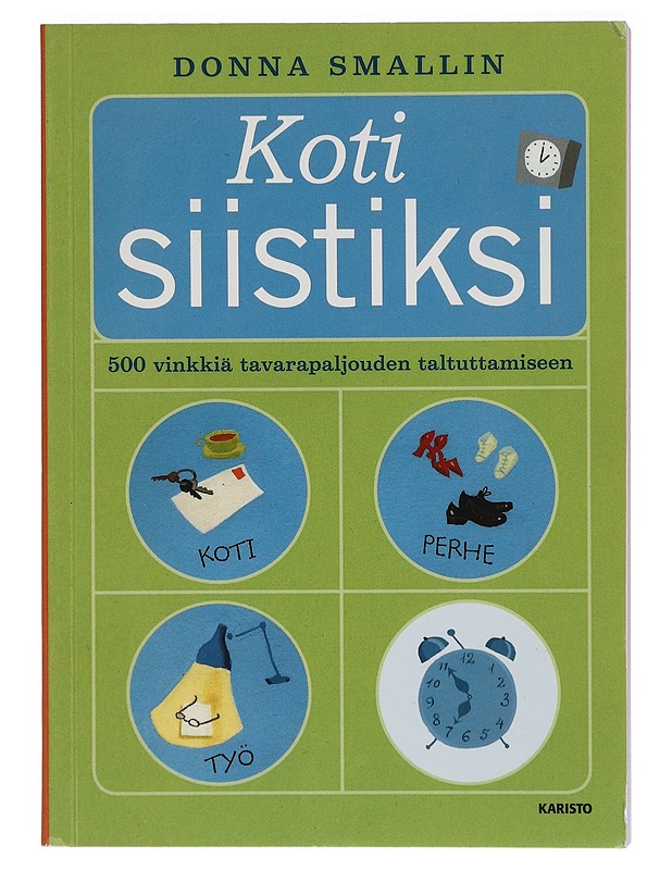 Koti siistiksi : 500 vinkkiä tavarapaljouden taltuttamiseen - Smallin, Donna - Tietokirjat ja oppaat - 10105398331 - 0