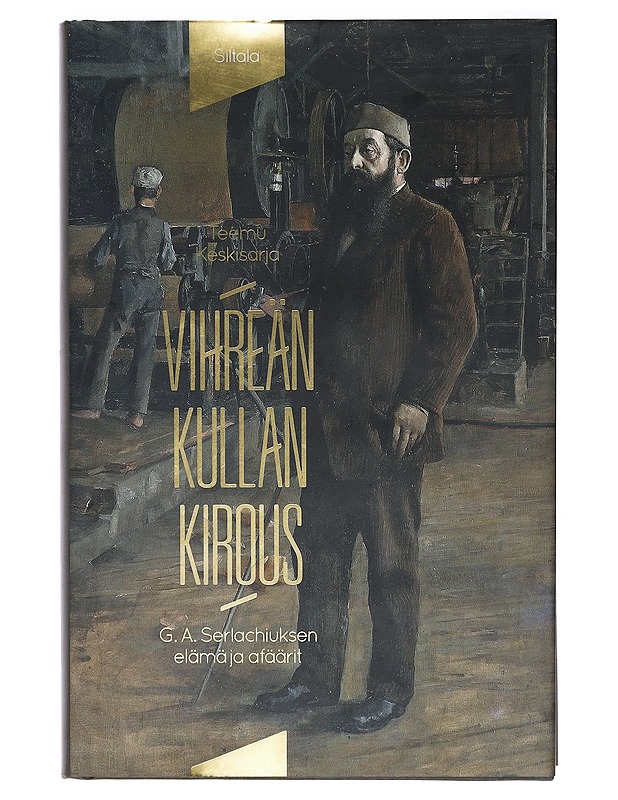 Vihreän kullan kirous / G.A. Serlachiuksen elämä ja afäärit - Keskisarja Teemu - Elämäkerrat ja muistelmat - 10105398463 - 0