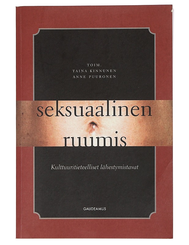 Seksuaalinen ruumis : kulttuuritieteelliset lähestymistavat - Kinnunen, Taina - Tietokirjat - 10105398495 - 0