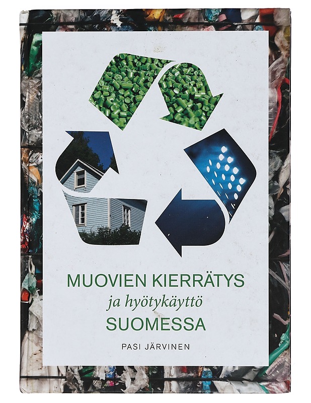 Muovien kierrätys ja hyötykäyttö Suomessa - Järvinen, Pasi - Tietokirjat ja oppaat - 10105398591 - 0