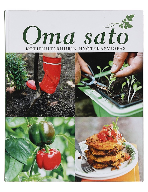 Oma sato : kotipuutarhurin hyötykasviopas - Hirvonen, Sirkka - Ruokakirjat - 10105398605 - 0