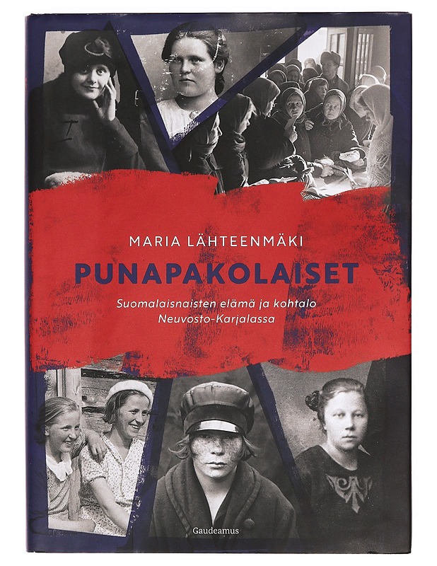 Punapakolaiset : suomalaisnaisten elämä ja kohtalo Neuvosto-Karjalassa - Maria Lähteenmäki - Historiakirjat - 10105398629 - 0