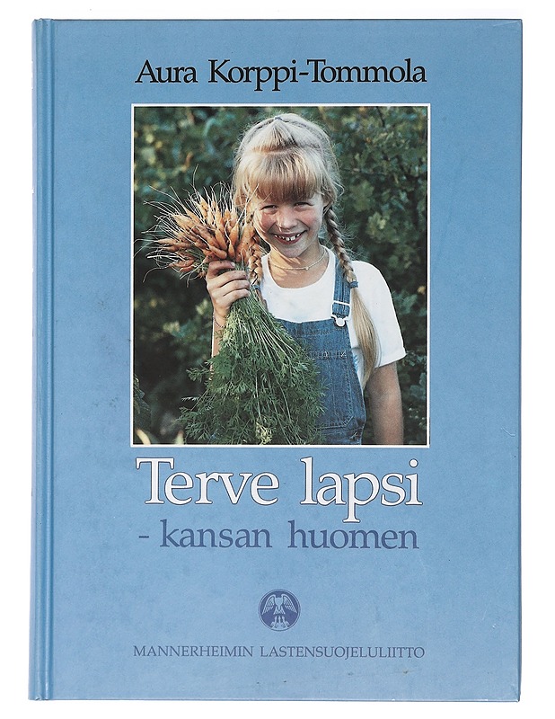 Terve lapsi - kansan huomen : Mannerheimin lastensuojeluliitto yhteiskunnan rakentajana 1920-1990 - Korppi-Tommola, Aura - Historiakirjat - 10105398628 - 0