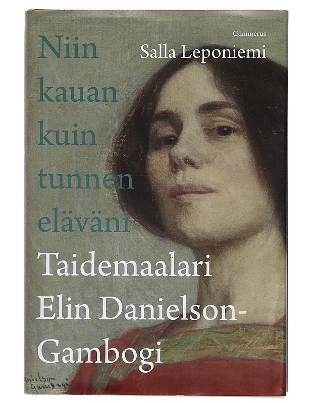 Niin kauan kuin tunnen eläväni : taidemaalari Elin Danielson-Gambogi - Salla Leponiemi - Elämäkerrat ja muistelmat - 10105398633 - 0