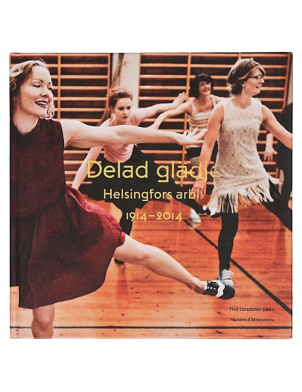 Delad glädje : Helsingfors arbis 1914-2014 - Larsdotter, Ylva - Historiakirjat - 10105398700 - 0