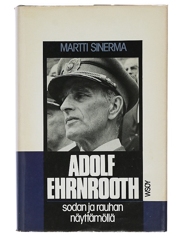 Adolf Ehrnrooth sodan ja rauhan näyttämöllä - Martti Sinerma - Elämäkerrat ja muistelmat - 10105398777 - 0