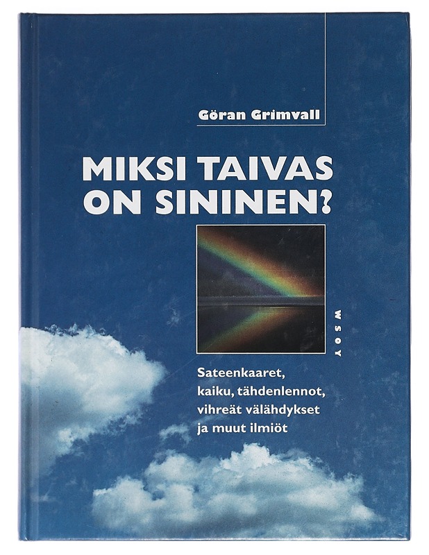 Miksi taivas on sininen? : sateenkaaret, kaiku, tähdenlennot, vihreät välähdykset ja muut ilmiöt - Grimvall, Göran - Tietokirjat ja oppaat - 10105398790 - 0