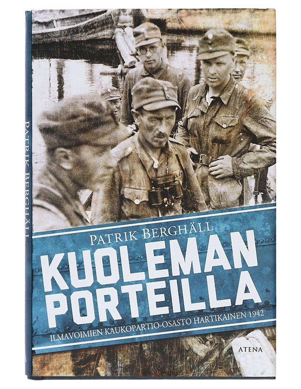 Kuoleman porteilla : ilmavoimien kaukopartio-osasto Hartikainen 1942 - Berghäll, Patrik - Elämäkerrat ja muistelmat - 10105398796 - 0