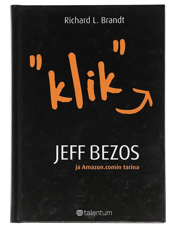 'Klik' : Jeff Bezos ja Amazon.comin tarina - Brandt, Richard L. - Elämäkerrat ja muistelmat - 10105398797 - 0