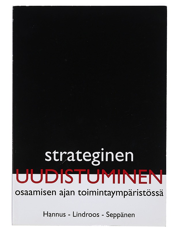 Strateginen uudistuminen : osaamisen ajan toimintaympäristössä : strategian, kyvykkyyksien ja rakenteiden murros - Hannus, Jouko - Tietokirjat ja oppaat - 10105398934 - 0