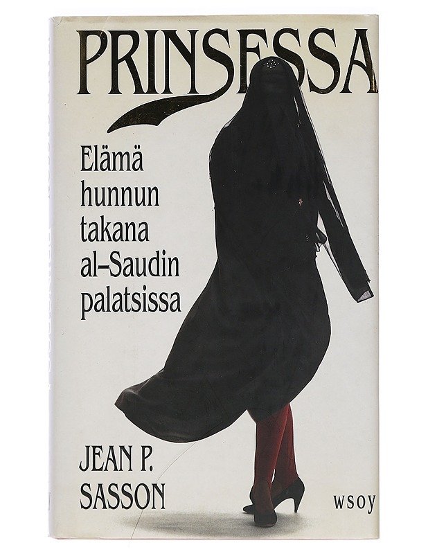 Prinsessa : elämä hunnun takana al-Saudin palatsissa - Sasson, Jean P. - Elämäkerrat ja muistelmat - 10105398974 - 0