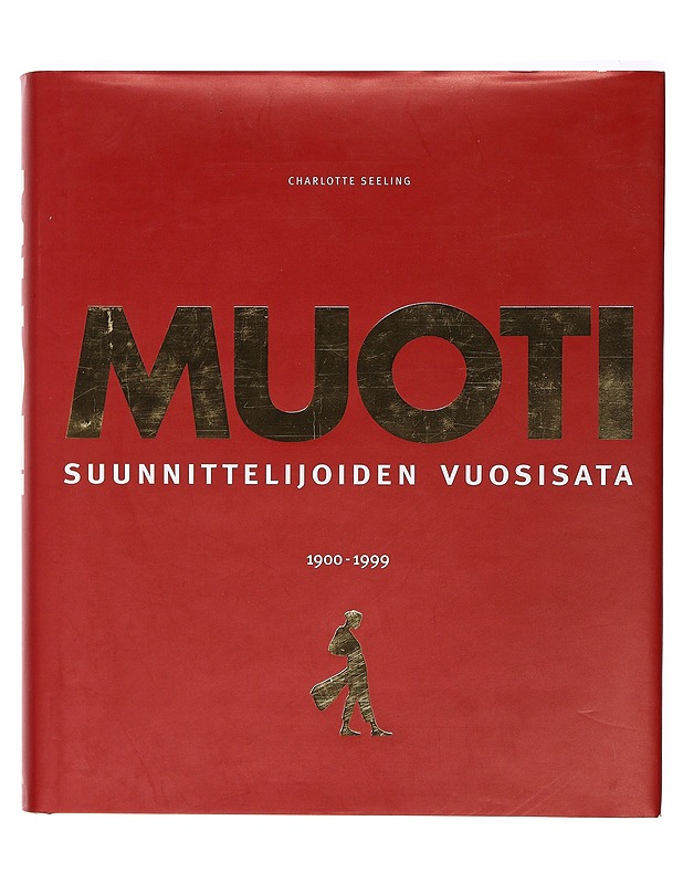 Muoti : suunnittelijoiden vuosisata 1900 - 1999 - Charlotte Seeling - Tietokirjat - 10105399106 - 0