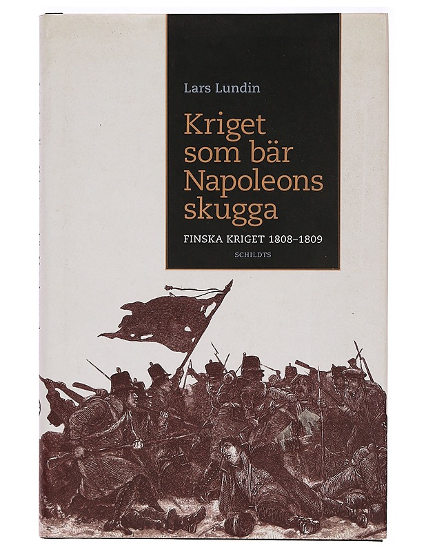 Kriget som bär Napoleons skugga : Finska kriget 1808-1809 - Lundin, Lars - Historiakirjat - 10105399231 - 0