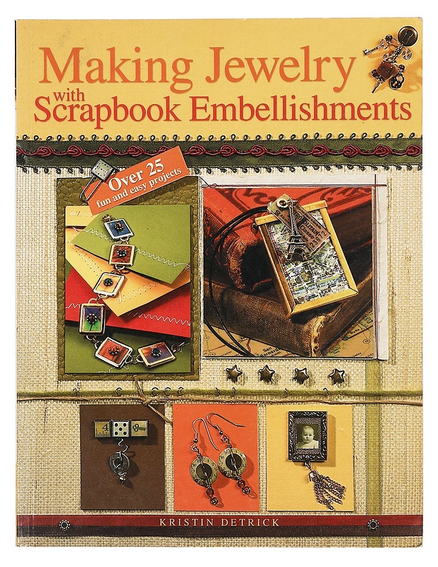 Making jewelry with scrapbook embellishments - Kristin Detrick - Käsityökirjat - 10105399249 - 0