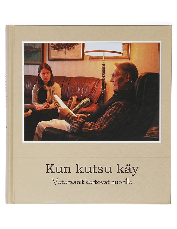Kun kutsu käy : veteraanit kertovat nuorille - Hölsä, Martti - Elämäkerrat ja muistelmat - 10105399276 - 0