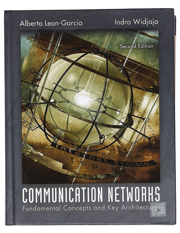 Communication networks : fundamental concepts and key architectures - Leon-Garcia, Alberto - Tietokirjat ja oppaat - 10105399284 - 0